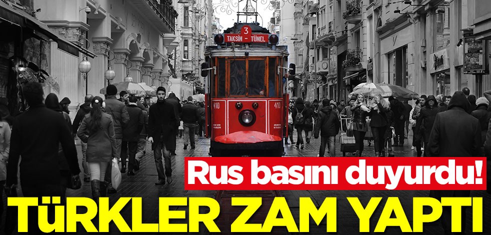 Ruslar şaşkın! Türkler zam yaptı