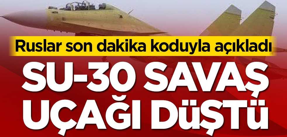Ruslar son dakika koduyla açıkladı! Su-30 savaş uçağı düştü