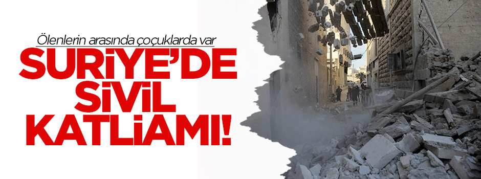 Ruslar Suriye'de sivillere saldırdı: 11 ölü!