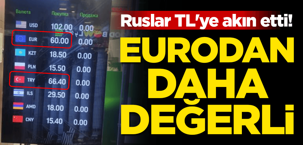 Ruslar TL'ye akın etti! Eurodan daha değerli