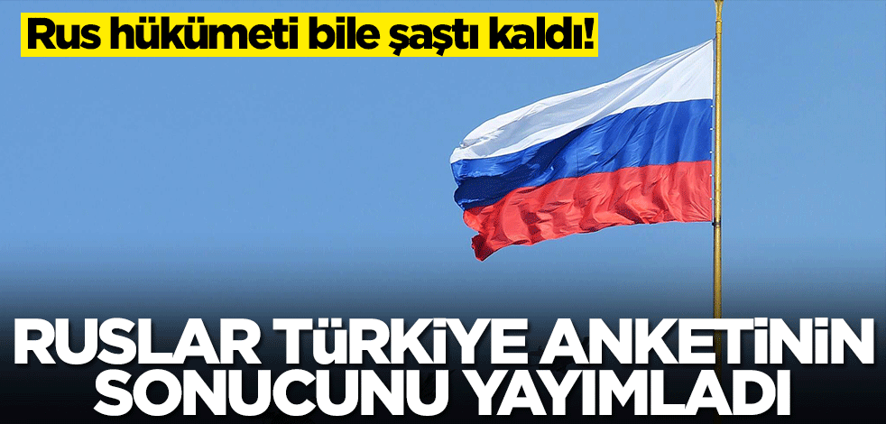 Ruslar Türkiye anketinin sonucunu yayımladı! Rus hükümeti bile şaştı kaldı