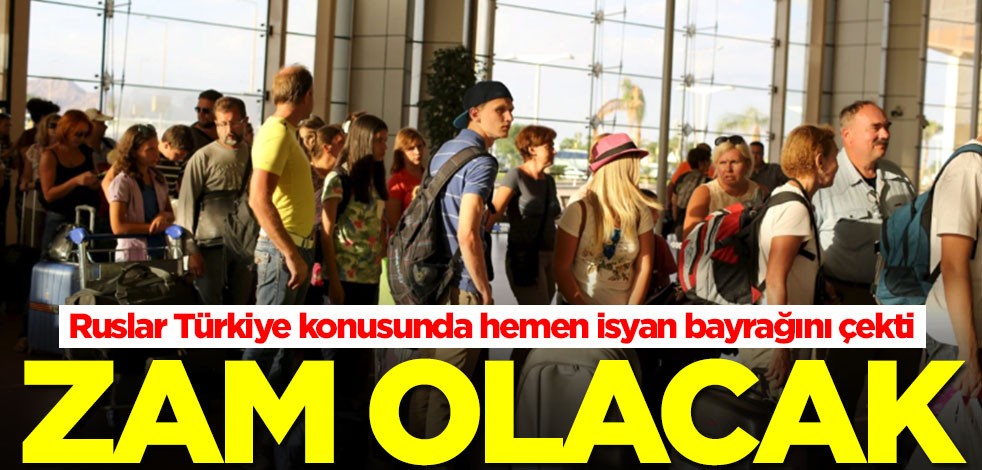 Ruslar Türkiye konusunda hemen isyan bayrağını çekti: Zam olacak