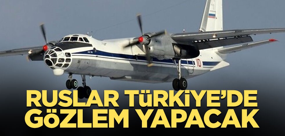 Ruslar Türkiye üzerinde gözlem uçuşu yapacak