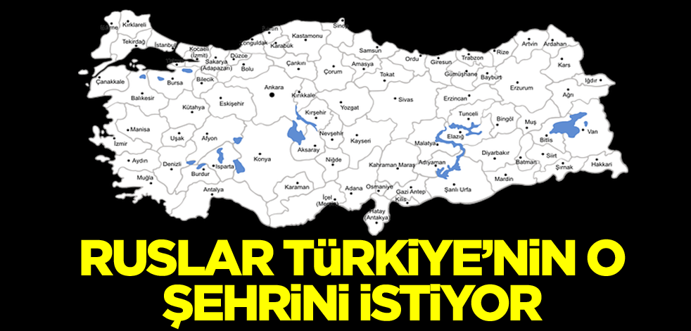 Ruslar Türkiye'nin o şehrini istiyor! Herkes şaşkın