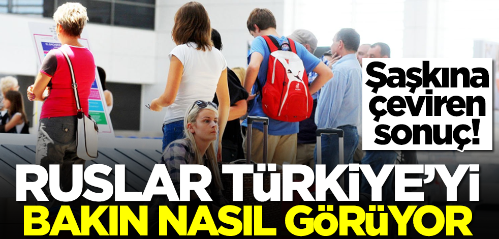Ruslar Türkiye'yi bakın nasıl görüyor! Şaşkına çeviren gelişme