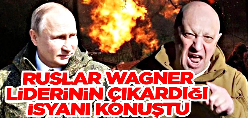 Ruslar Wagner liderinin çıkardığı isyana tepkili… Rusya’da son durum!
