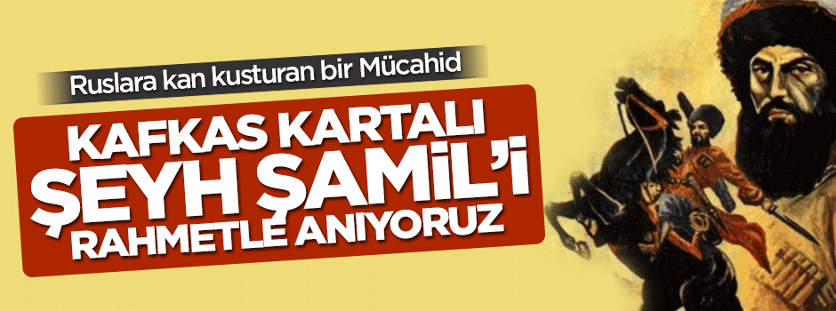 Ruslara kan kusturan bir mücahid: Kafkas Kartalı Şeyh Şamil