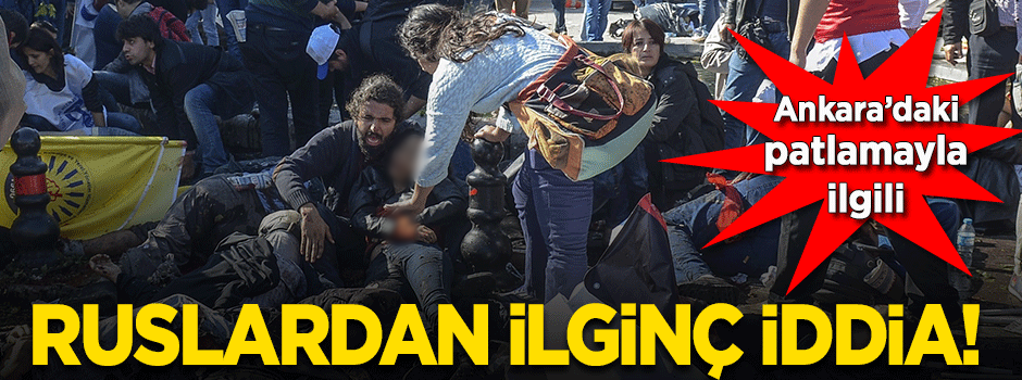 Ruslardan Ankara'daki patlama için ilginç iddia!