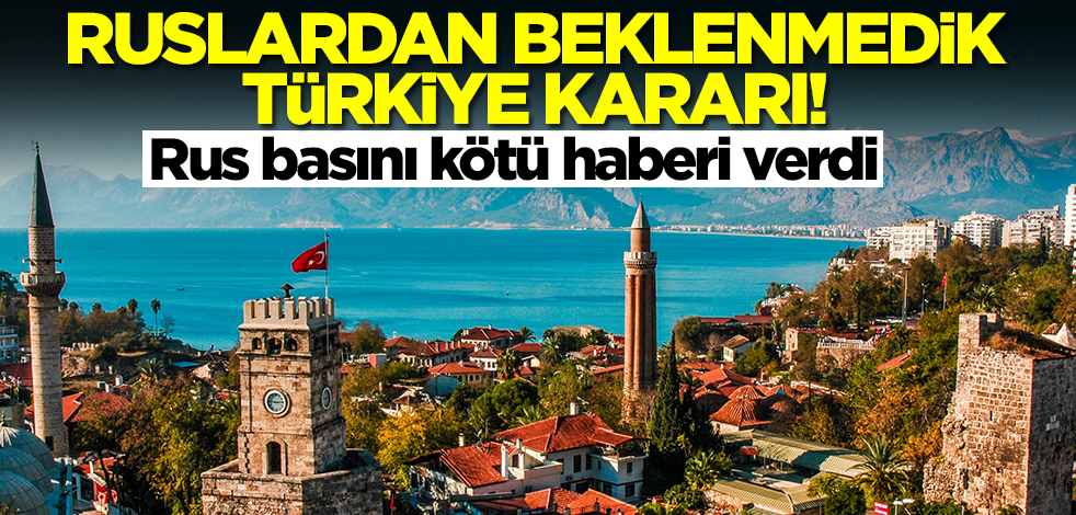Ruslardan beklenmedik Türkiye kararı! Rus basını kötü haberi verdi