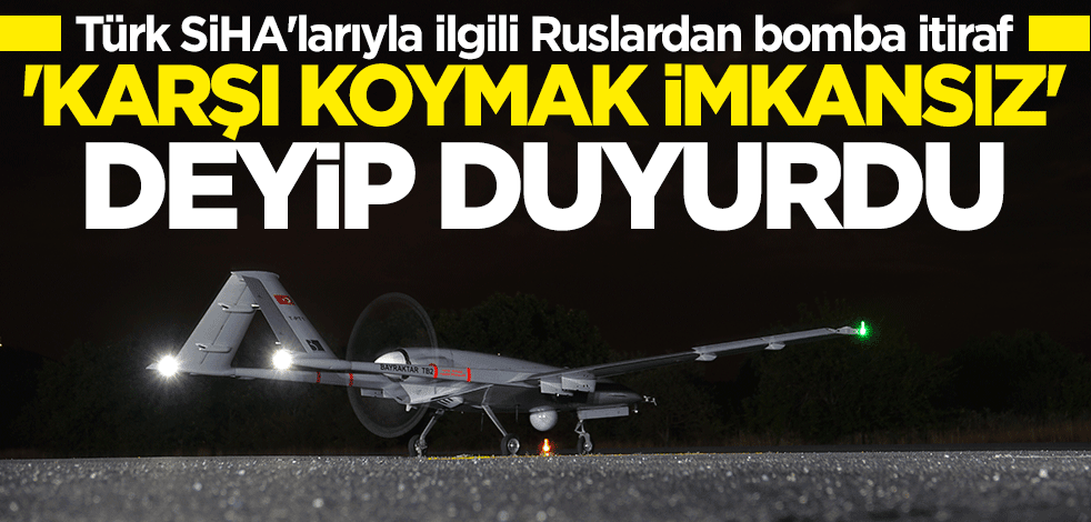 Ruslardan bomba SİHA itirafı: Onlara karşı koymak imkansız