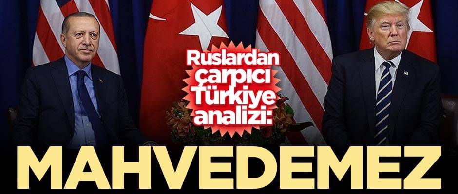 Ruslardan çarpıcı Türkiye analizi: Mahvedemez