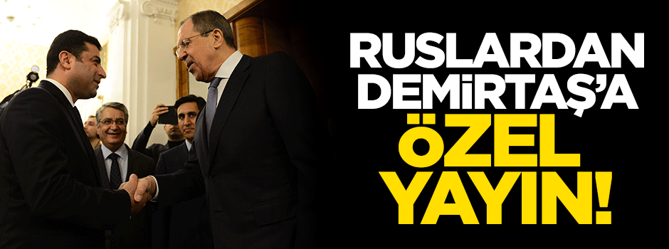 Ruslardan Demirtaş'a özel yayın