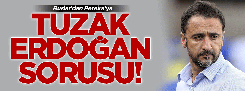 Ruslardan Pereira'ya tuzak 'Erdoğan' sorusu!