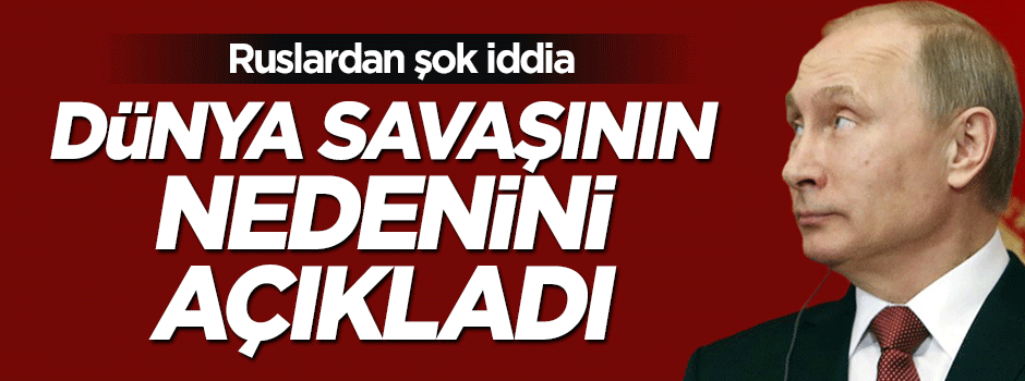 Ruslardan şok dünya savaşı iddiası
