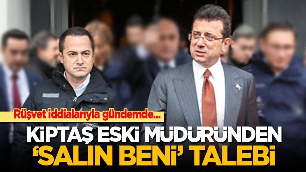 Rüşvet iddialarıyla gündemde! KİPTAŞ eski müdüründen ‘salın beni’ talebi