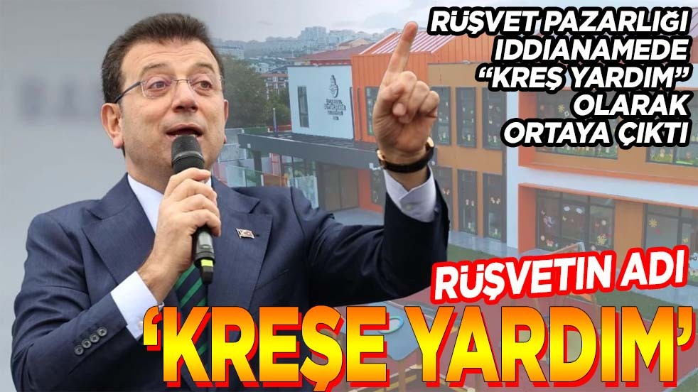 Rüşvet pazarlığı iddianamede "kreş" olarak ortaya çıktı. Rüşvetin adı "kreşe yardım"