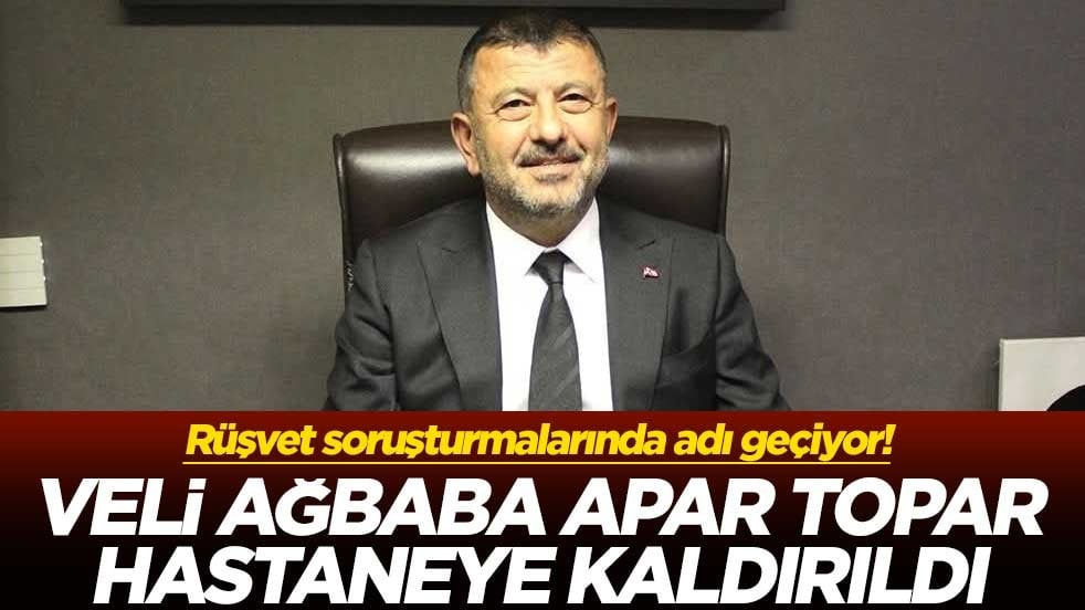 Rüşvet soruşturmalarında adı geçiyor! Veli Ağbaba apar topar hastaneye kaldırıldı