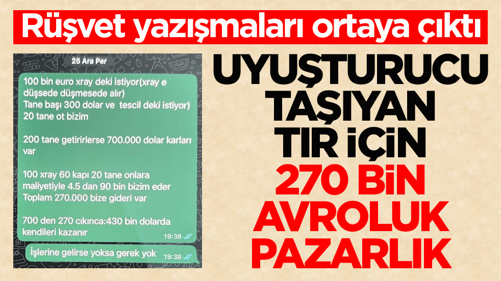 Rüşvet yazışmaları ortaya çıktı! Uyuşturucu taşıyan tır için 270 bin avroluk pazarlık