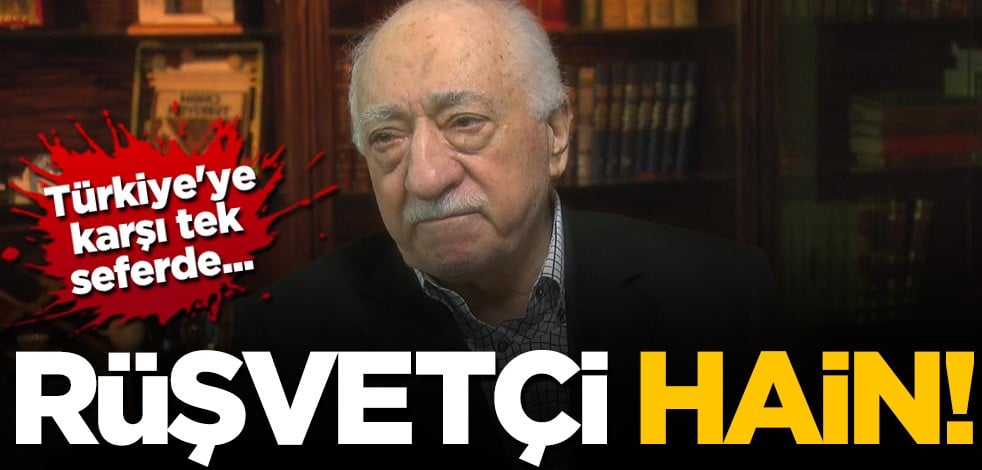 Rüşvetçi FETÖ! Türkiye'ye karşıtlarına yüzbinlerce dolar bağış yapıldı