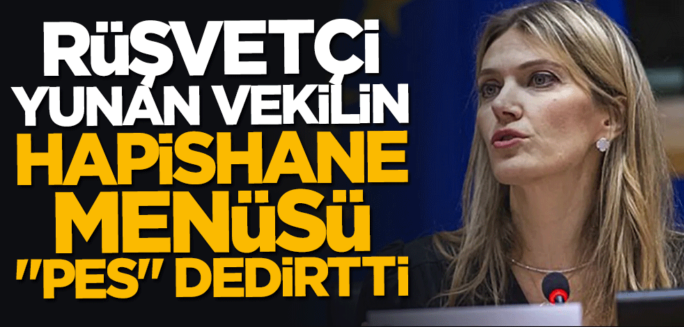 Rüşvetçi Yunan vekilin hapishane menüsü "pes" dedirtti