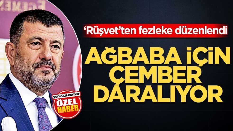 ‘Rüşvet’ten fezleke düzenlendi! Ağbaba için çember daralıyor