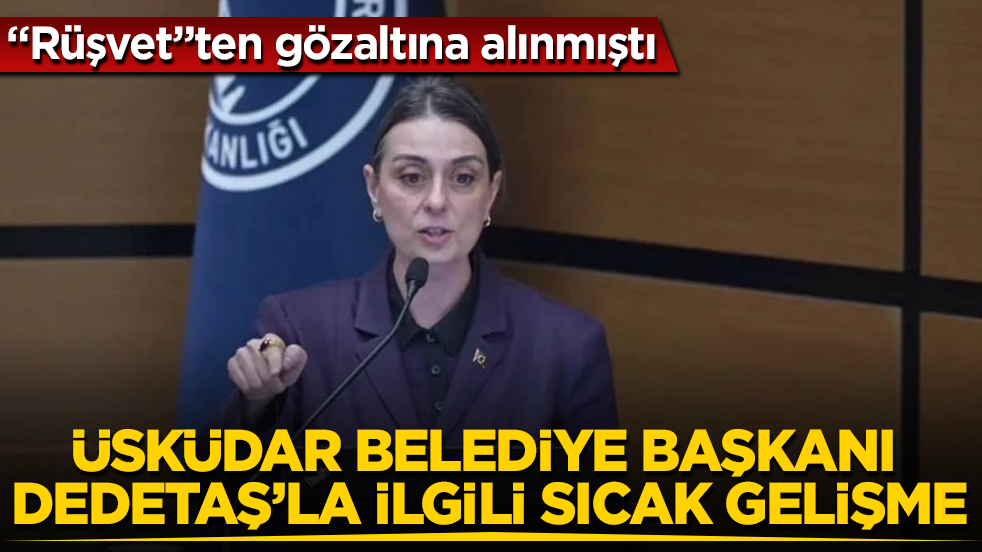 "Rüşvet"ten gözaltına alınmıştı! Üsküdar Belediye Başkanı Sinem Dedetaş’la ilgili sıcak gelişme