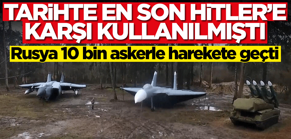 Rusya 10 bin askerle harekete geçti! Tarihte en son Hitlere karşı kullanılmıştı