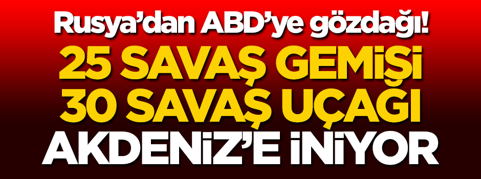 Rusya, 25 gemi ve 30 uçakla Akdeniz'de tatbikat yapacak