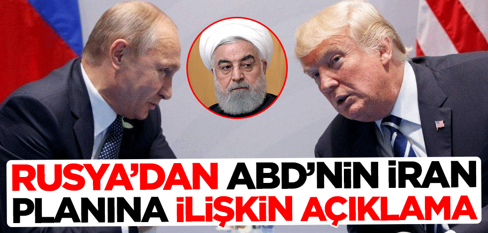 Rusya, "ABD'nin İran planı"na ilişkin açıklama yaptı