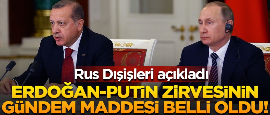 Rusya açıkladı! Erdoğan-Putin zirvesinde ana gündem İdlib