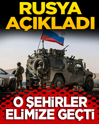 Rusya açıkladı! O şehirler kontrolümüze geçti!