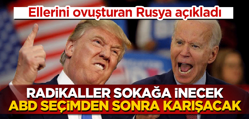 Rusya açıkladı! Radikaller sokağa inecek, ABD seçimden sonra karışacak