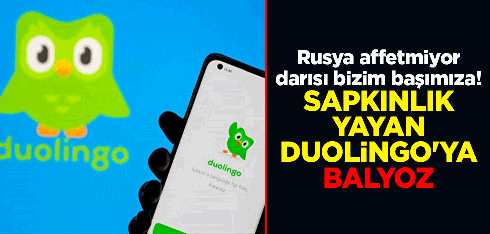 Rusya affetmiyor, darısı bizim başımıza! Sapkınlık yayan Duolingo'ya balyoz