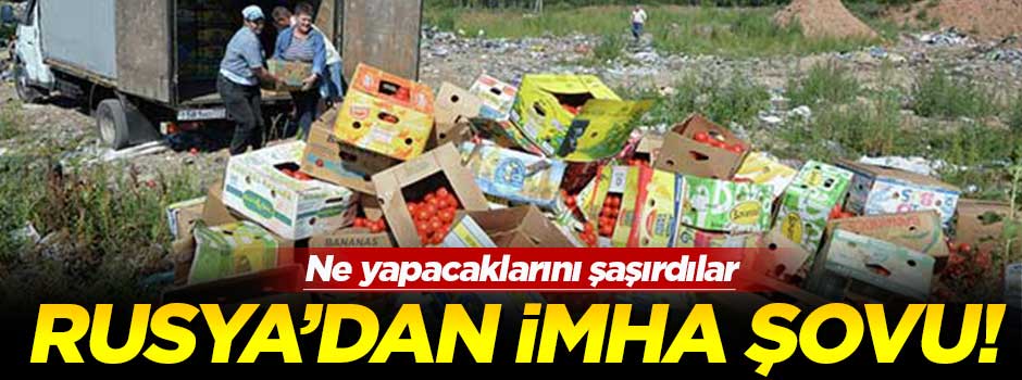 Rusya: Ambargolu Türk ürünlerini imha edeceğiz