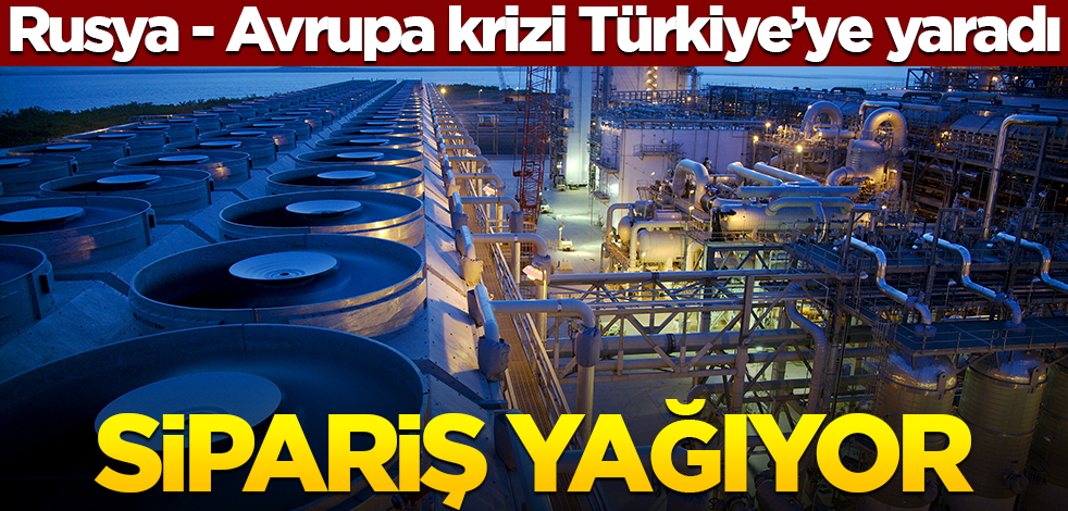 Rusya - Avrupa krizi Türkiye'ye yaradı! Sipariş yağıyor