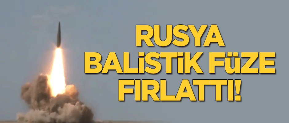Rusya balistik füze fırlattı!
