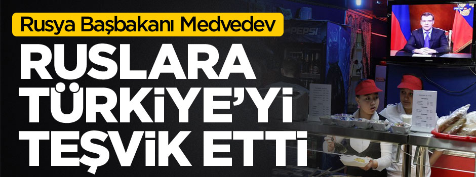 Rusya Başbakanı Dimitriy Medvedev'den Rus halkına "Türkiye" teşviki