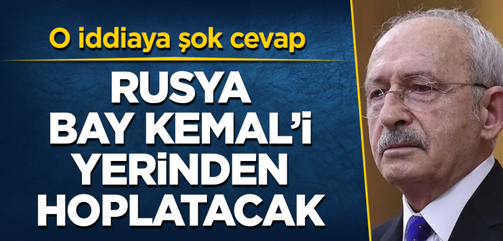 Rusya, Bay Kemal'i yerinden hoplatacak! O iddiaya şok cevap