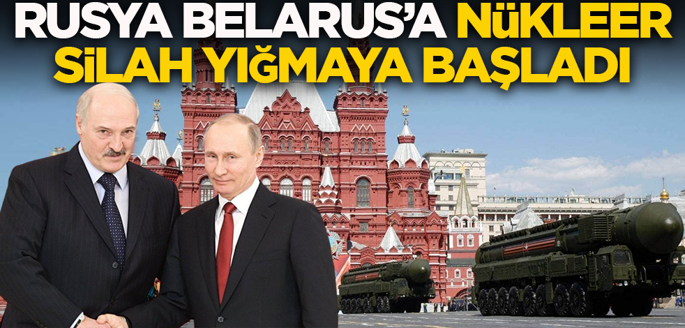 Rusya Belarus'a nükleer silah yığmaya başladı