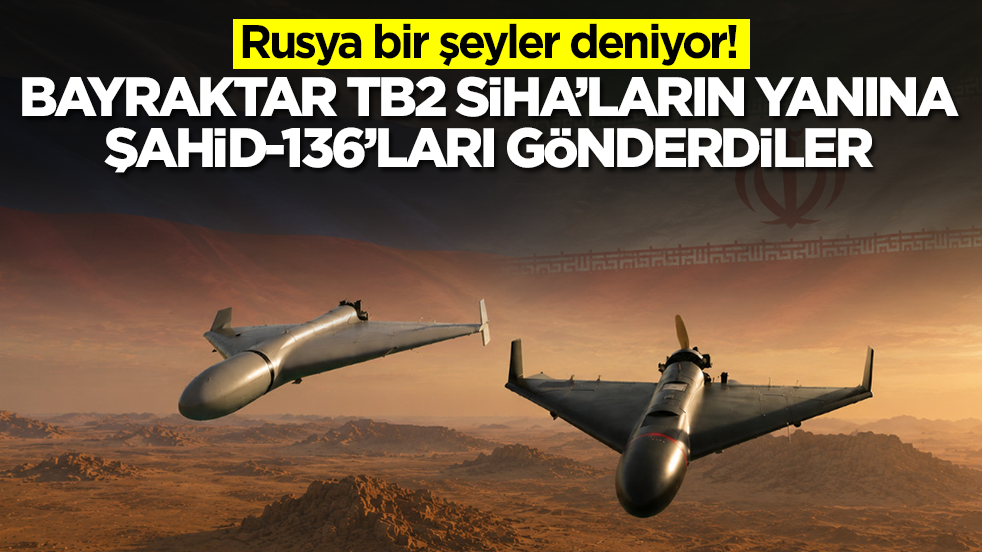 Rusya bir şeyler deniyor: Bayraktar TB2 SİHA'ların yanına Şahid-136'ları gönderdiler