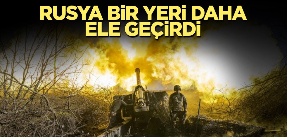 Rusya bir yeri daha ele geçirdi