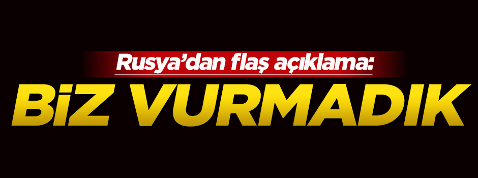 Rusya: Biz vurmadık