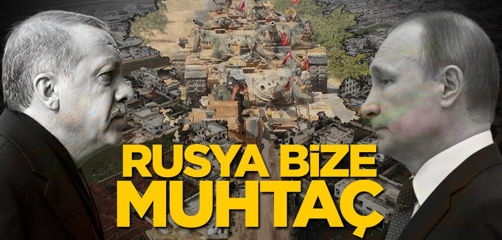 Rusya bize muhtaç