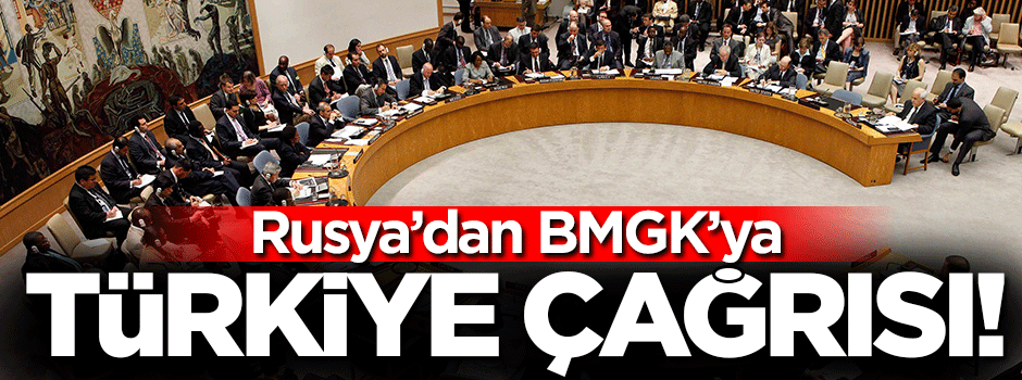 Rusya BMGK'yı Türkiye için çağırdı
