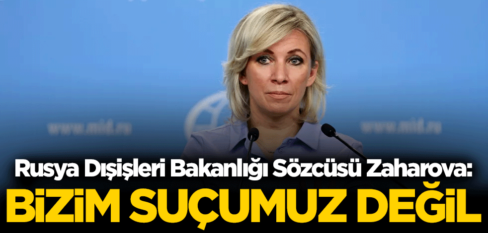 Rusya: Bu bizim suçumuz değil