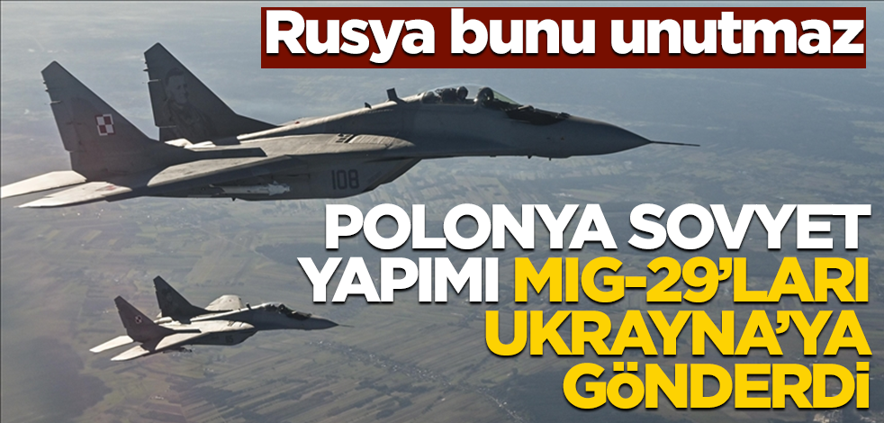 Rusya bunu unutmaz! Polonya Sovyet yapımı MİG-29'ları Ukrayna'ya gönderdi