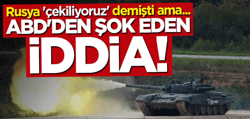 Rusya "çekiliyoruz" demişti ama... ABD'den şok iddia