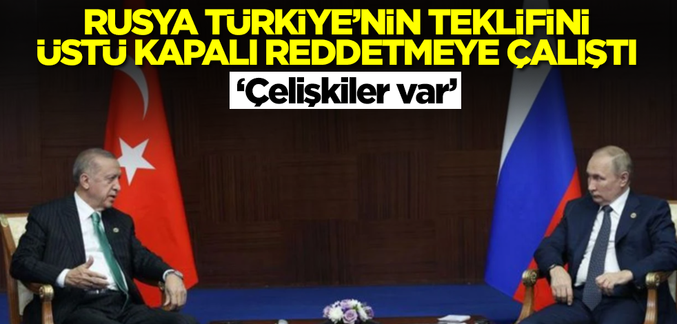 Rusya 'çelişkiler var' dedi, Türkiye'nin talebini üstü kapalı reddetmeye çalıştı