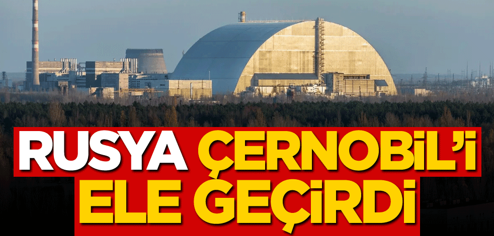 Rusya Çernobil'i ele geçirdi