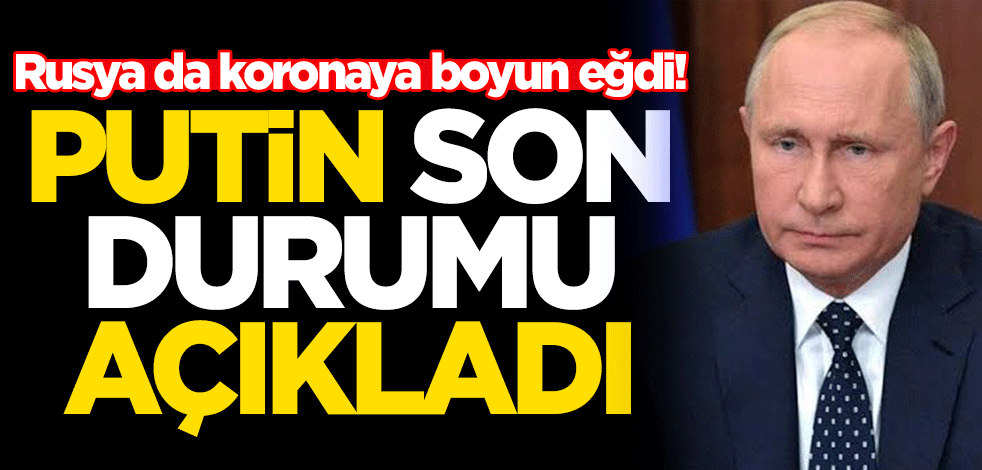 Rusya da koronavirüse boyun eğdi! Putin son durumu böyle açıkladı